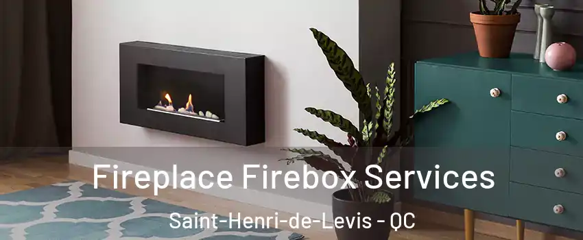 Fireplace Firebox Services Saint-Henri-de-Levis - QC