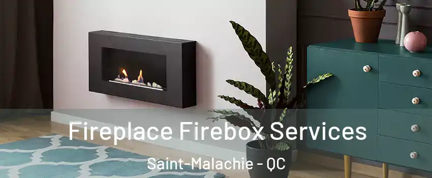  Fireplace Firebox Services Saint-Malachie - QC