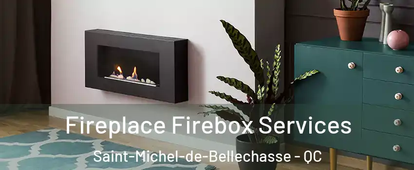 Fireplace Firebox Services Saint-Michel-de-Bellechasse - QC