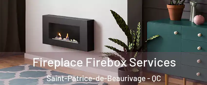 Fireplace Firebox Services Saint-Patrice-de-Beaurivage - QC