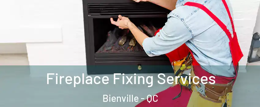 Fireplace Fixing Services Bienville - QC