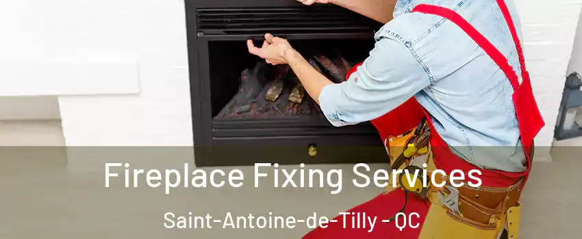  Fireplace Fixing Services Saint-Antoine-de-Tilly - QC