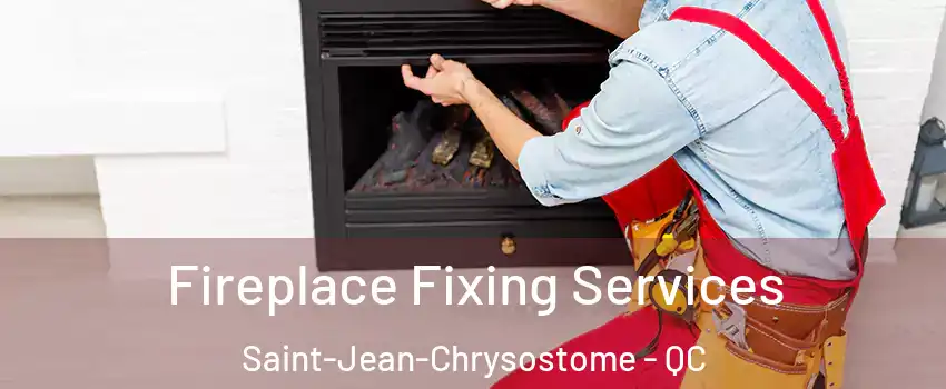 Fireplace Fixing Services Saint-Jean-Chrysostome - QC