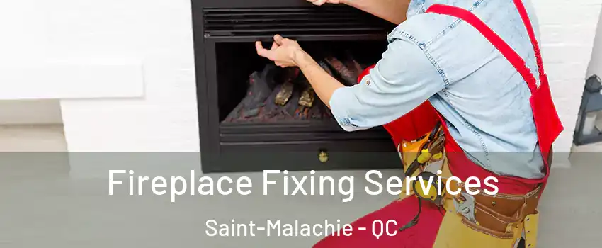  Fireplace Fixing Services Saint-Malachie - QC