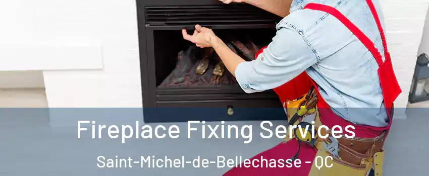 Fireplace Fixing Services Saint-Michel-de-Bellechasse - QC