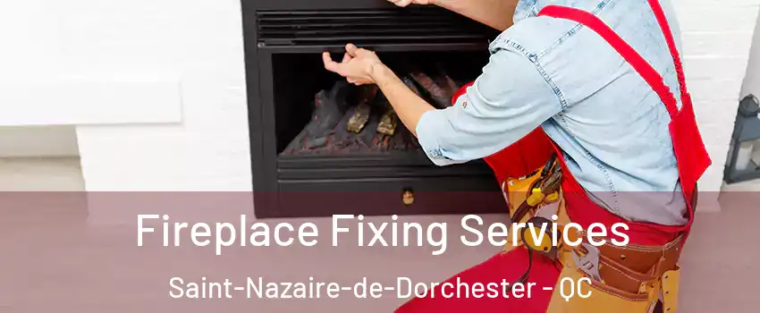Fireplace Fixing Services Saint-Nazaire-de-Dorchester - QC