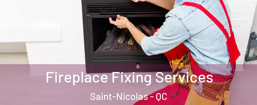  Fireplace Fixing Services Saint-Nicolas - QC