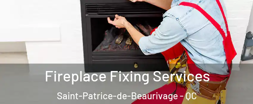 Fireplace Fixing Services Saint-Patrice-de-Beaurivage - QC