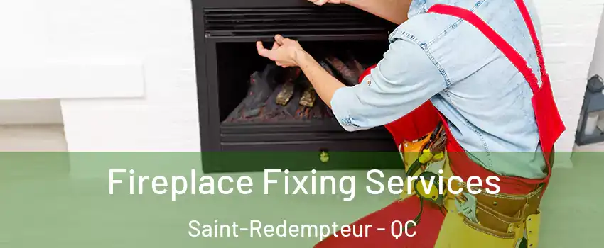  Fireplace Fixing Services Saint-Redempteur - QC