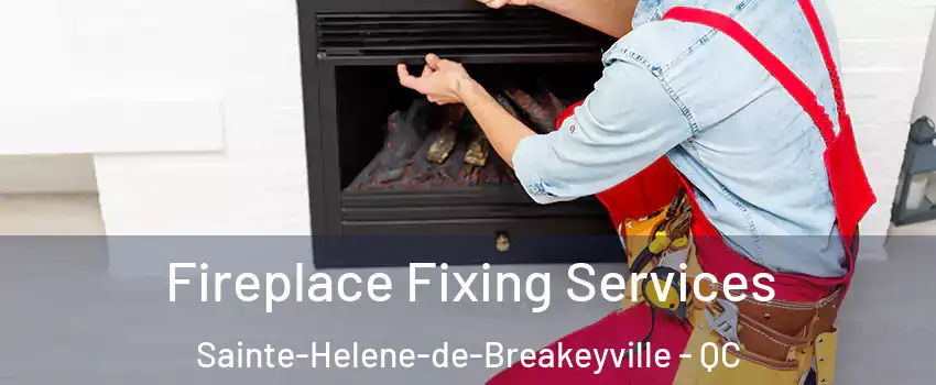 Fireplace Fixing Services Sainte-Helene-de-Breakeyville - QC