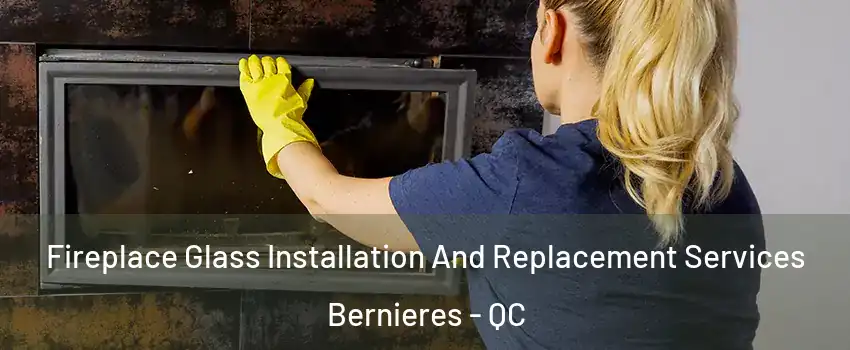  Fireplace Glass Installation And Replacement Services Bernieres - QC