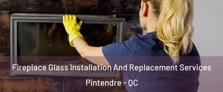  Fireplace Glass Installation And Replacement Services Pintendre - QC