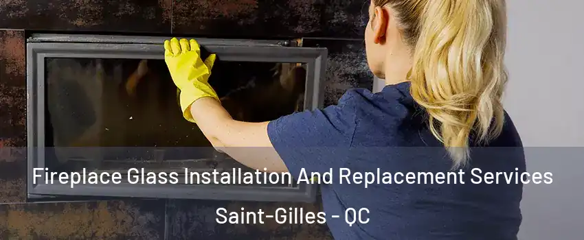 Fireplace Glass Installation And Replacement Services Saint-Gilles - QC