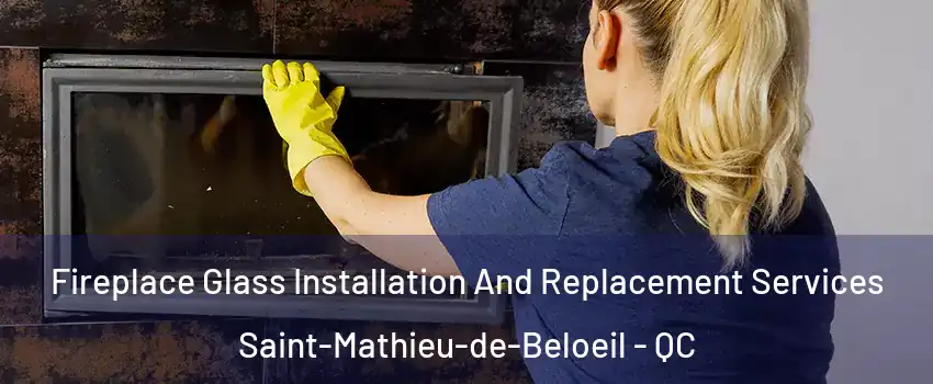 Fireplace Glass Installation And Replacement Services Saint-Mathieu-de-Beloeil - QC