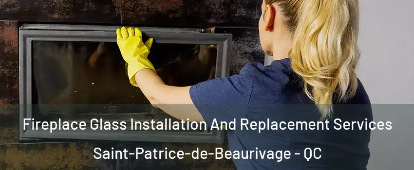 Fireplace Glass Installation And Replacement Services Saint-Patrice-de-Beaurivage - QC