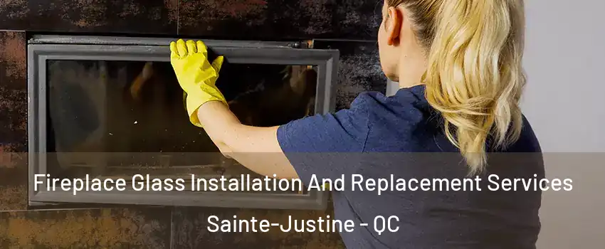 Fireplace Glass Installation And Replacement Services Sainte-Justine - QC