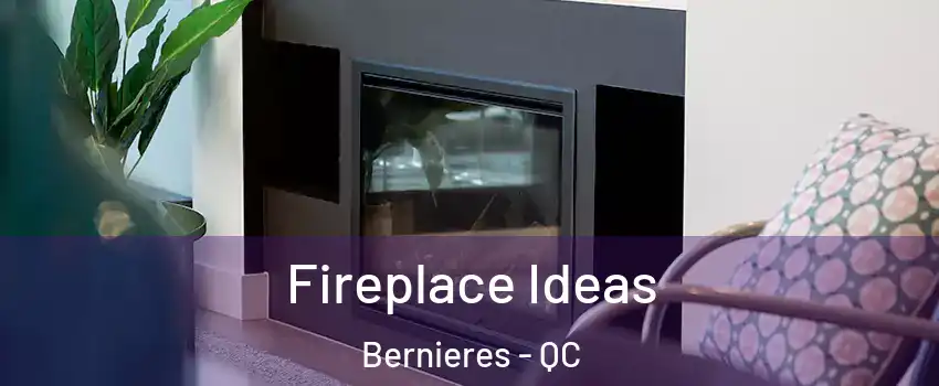  Fireplace Ideas Bernieres - QC