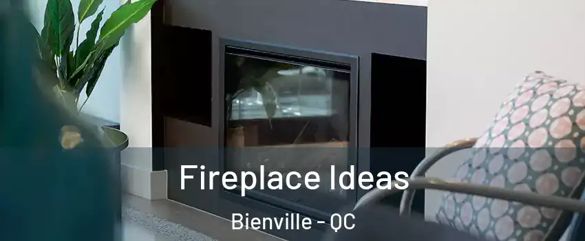 Fireplace Ideas Bienville - QC