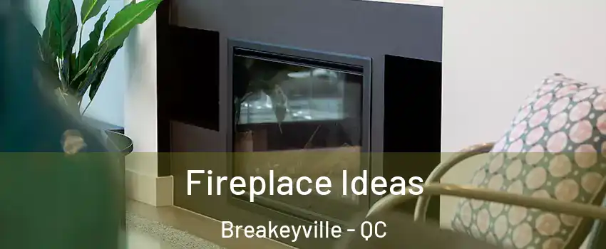 Fireplace Ideas Breakeyville - QC