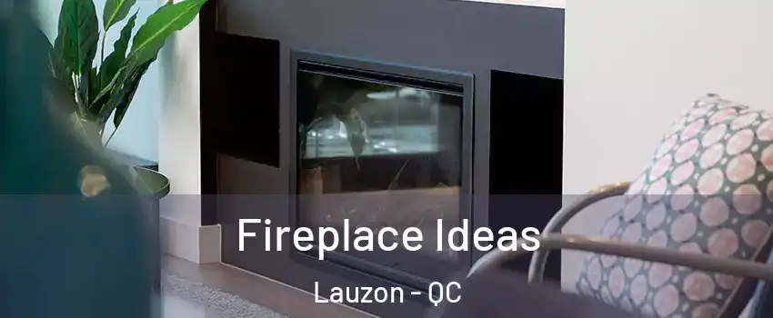  Fireplace Ideas Lauzon - QC