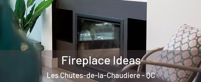 Fireplace Ideas Les Chutes-de-la-Chaudiere - QC