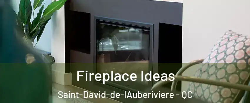 Fireplace Ideas Saint-David-de-lAuberiviere - QC