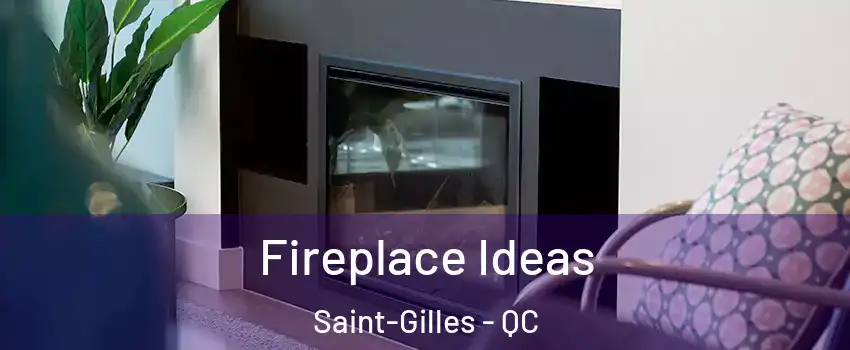 Fireplace Ideas Saint-Gilles - QC