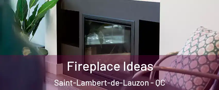  Fireplace Ideas Saint-Lambert-de-Lauzon - QC