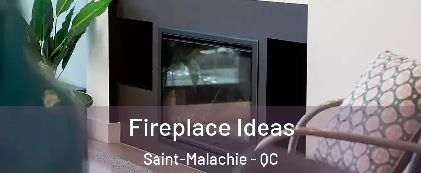Fireplace Ideas Saint-Malachie - QC