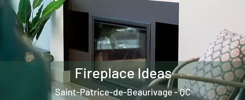 Fireplace Ideas Saint-Patrice-de-Beaurivage - QC