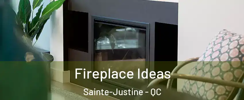 Fireplace Ideas Sainte-Justine - QC
