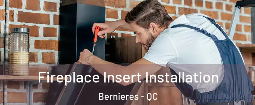  Fireplace Insert Installation Bernieres - QC