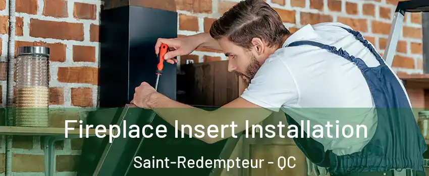  Fireplace Insert Installation Saint-Redempteur - QC