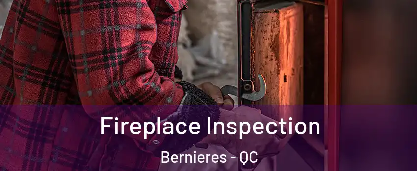 Fireplace Inspection Bernieres - QC
