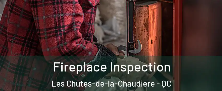 Fireplace Inspection Les Chutes-de-la-Chaudiere - QC
