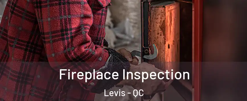 Fireplace Inspection Levis - QC