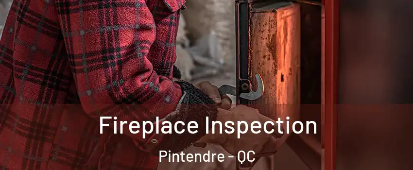  Fireplace Inspection Pintendre - QC