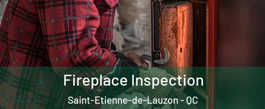  Fireplace Inspection Saint-Etienne-de-Lauzon - QC