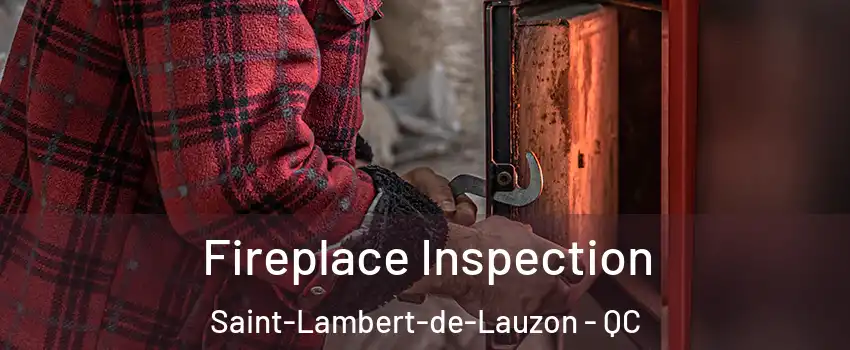 Fireplace Inspection Saint-Lambert-de-Lauzon - QC