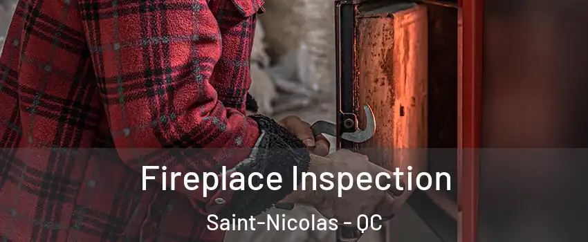 Fireplace Inspection Saint-Nicolas - QC