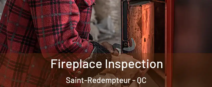 Fireplace Inspection Saint-Redempteur - QC