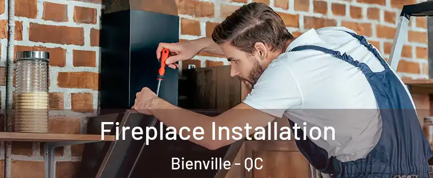 Fireplace Installation Bienville - QC