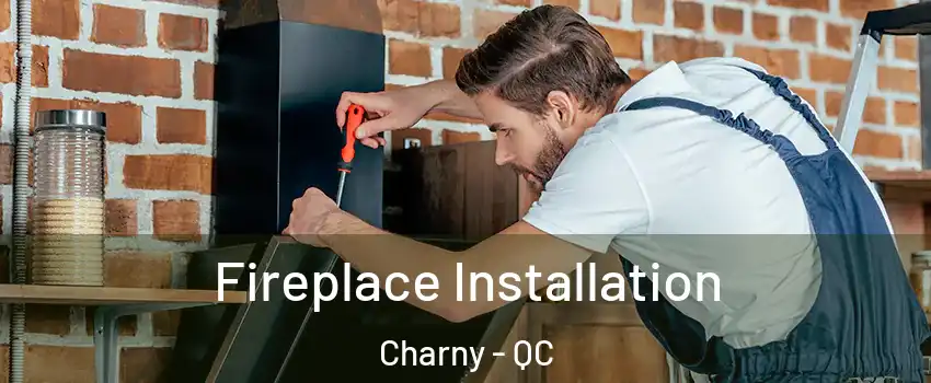 Fireplace Installation Charny - QC