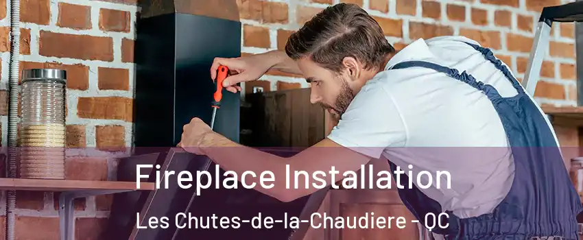 Fireplace Installation Les Chutes-de-la-Chaudiere - QC