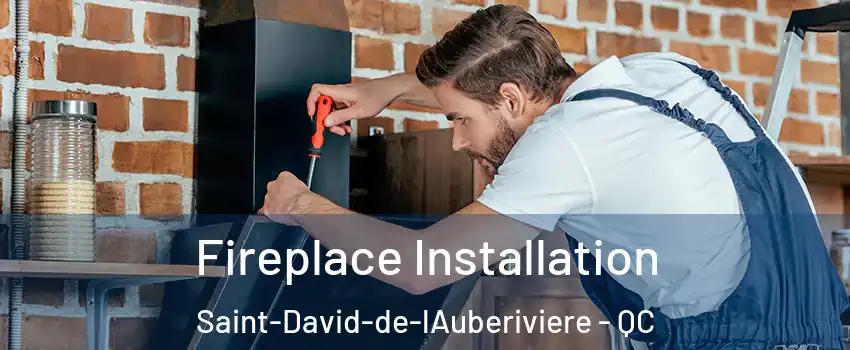 Fireplace Installation Saint-David-de-lAuberiviere - QC
