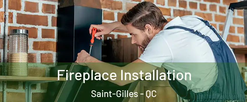 Fireplace Installation Saint-Gilles - QC