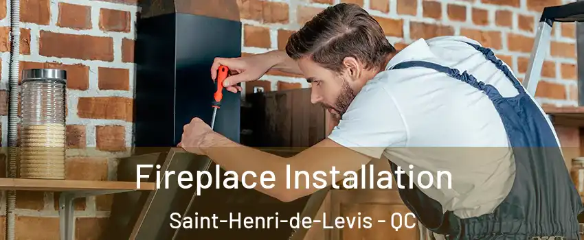  Fireplace Installation Saint-Henri-de-Levis - QC