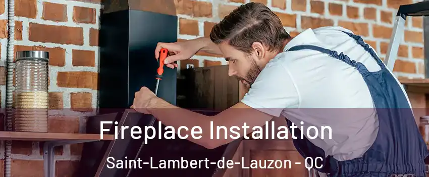 Fireplace Installation Saint-Lambert-de-Lauzon - QC