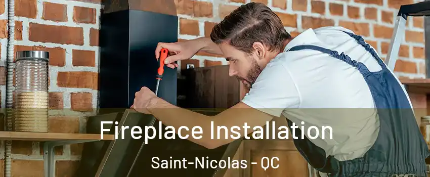  Fireplace Installation Saint-Nicolas - QC