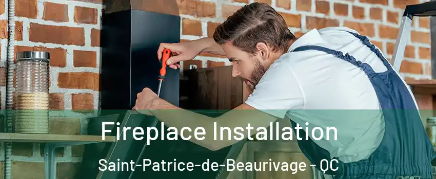 Fireplace Installation Saint-Patrice-de-Beaurivage - QC